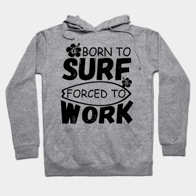 Born To Surf Forced To Work Hoodie by Cutepitas